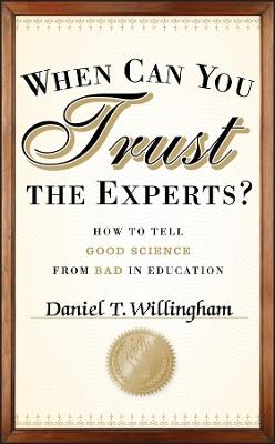 When Can You Trust the Experts?: How to Tell Good Science from Bad in Education - Daniel T. Willingham - cover