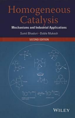 Homogeneous Catalysis: Mechanisms and Industrial Applications - Sumit Bhaduri,Doble Mukesh - cover