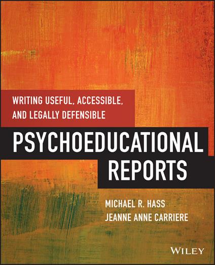 Writing Useful, Accessible, and Legally Defensible Psychoeducational Reports - Michael Hass,Jeanne Anne Carriere - cover
