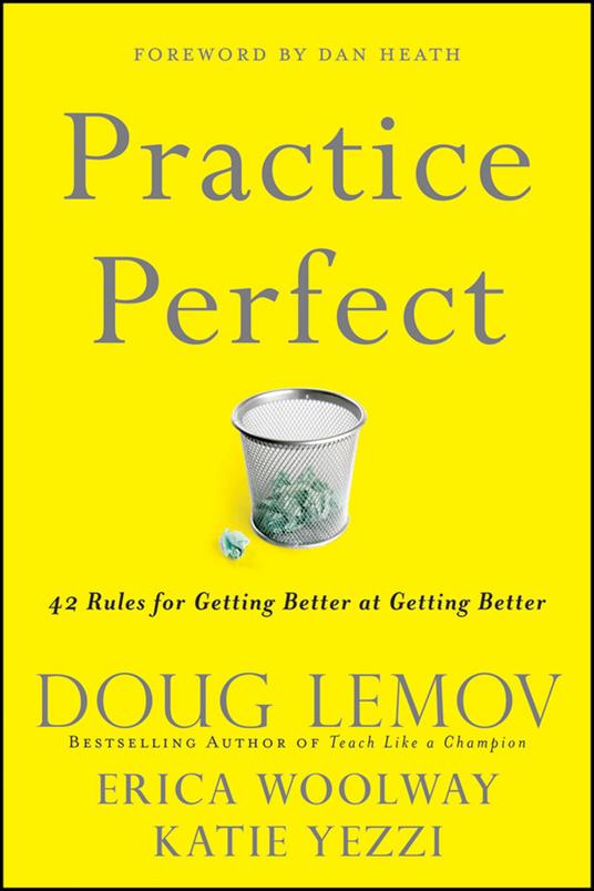Practice Perfect: 42 Rules for Getting Better at Getting Better - Doug Lemov,Erica Woolway,Katie Yezzi - cover