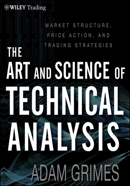 The Art and Science of Technical Analysis
