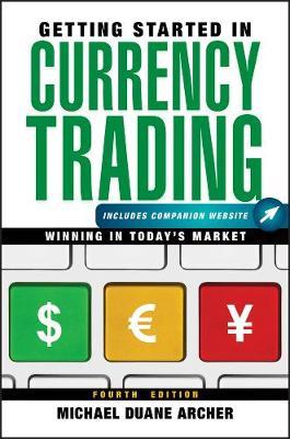 Getting Started in Currency Trading, + Companion Website: Winning in Today's Market - Michael D. Archer - cover