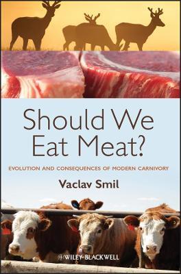 Should We Eat Meat? -  Evolution and Consequences of Modern Carnivory - V Smil - cover