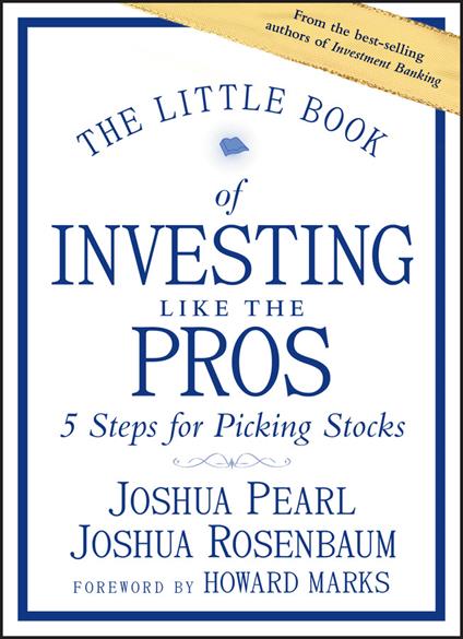 The Little Book of Investing Like the Pros: Five Steps for Picking Stocks - Joshua Pearl,Joshua Rosenbaum - cover