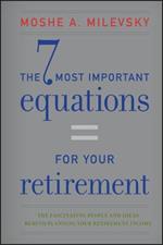 The 7 Most Important Equations for Your Retirement: The Fascinating People and Ideas Behind Planning Your Retirement Income