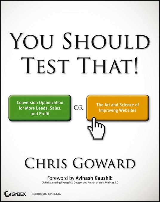 You Should Test That: Conversion Optimization for More Leads, Sales and Profit or The Art and Science of Optimized Marketing - Chris Goward - cover