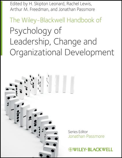 The Wiley-Blackwell Handbook of the Psychology of Leadership, Change, and Organizational Development