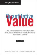 Quantitative Value, + Web Site: A Practitioner's Guide to Automating Intelligent Investment and Eliminating Behavioral Errors