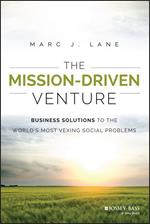 The Mission-Driven Venture: Business Solutions to the World's Most Vexing Social Problems