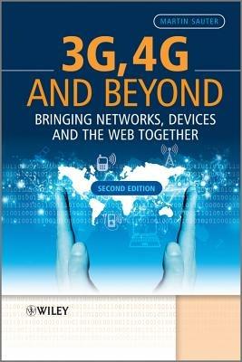 3G, 4G and Beyond: Bringing Networks, Devices and the Web Together - Martin Sauter - cover