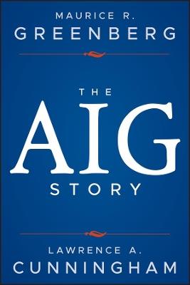 The AIG Story, + Website - Maurice R. Greenberg,Lawrence A. Cunningham - cover