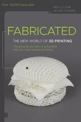 Fabricated - The New World of 3D Printing - H Lipson - cover