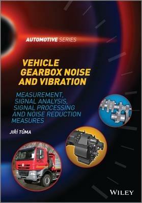 Vehicle Gearbox Noise and Vibration: Measurement, Signal Analysis, Signal Processing and Noise Reduction Measures - Jiri Tuma - cover