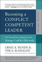 Becoming a Conflict Competent Leader: How You and Your Organization Can Manage Conflict Effectively - Craig E. Runde,Tim A. Flanagan - cover