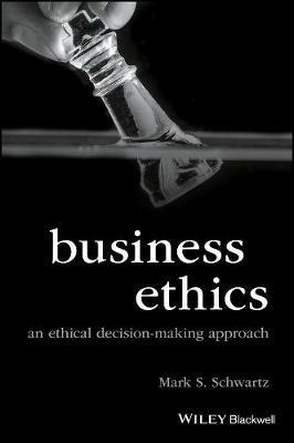 Business Ethics: An Ethical Decision-Making Approach - Mark S. Schwartz - cover