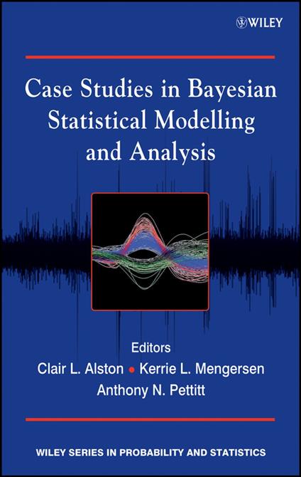 Case Studies in Bayesian Statistical Modelling and Analysis