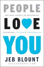 People Love You: The Real Secret to Delivering Legendary Customer Experiences