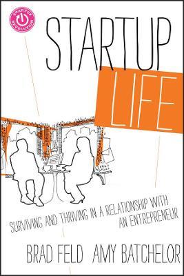 Startup Life: Surviving and Thriving in a Relationship with an Entrepreneur - Brad Feld,Amy Batchelor - cover