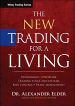 The New Trading for a Living: Psychology, Discipline, Trading Tools and Systems, Risk Control, Trade Management