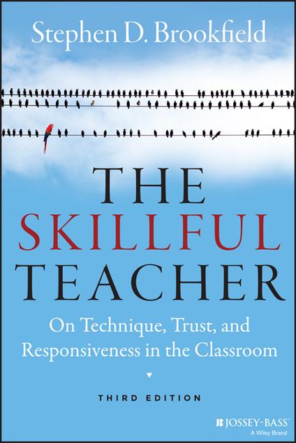 The Skillful Teacher: On Technique, Trust, and Responsiveness in the Classroom - Stephen D. Brookfield - cover