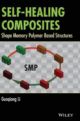 Self-Healing Composites: Shape Memory Polymer Based Structures - Guoqiang Li - cover