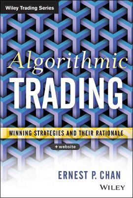 Algorithmic Trading: Winning Strategies and Their Rationale - Ernie Chan - cover