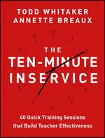 The Ten-Minute Inservice: 40 Quick Training Sessions that Build Teacher Effectiveness