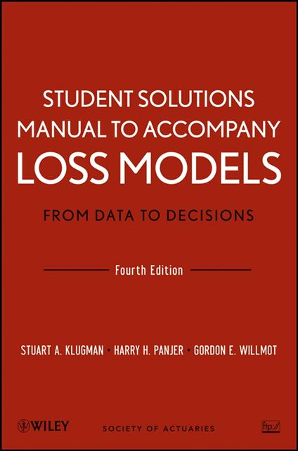 Loss Models: From Data to Decisions, 4e Student Solutions Manual