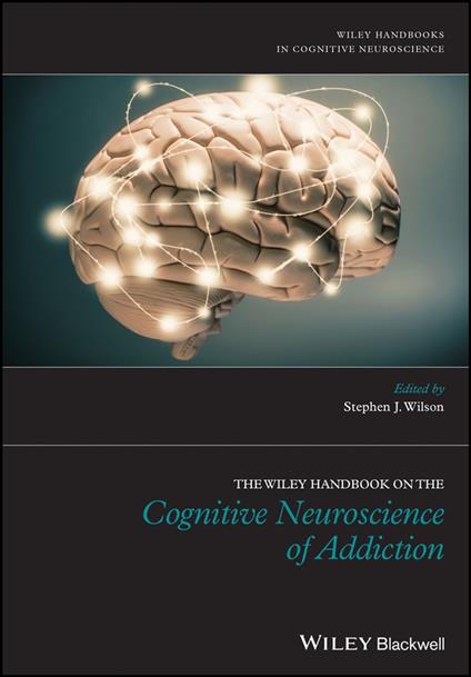 The Wiley Handbook on the Cognitive Neuroscience of Addiction