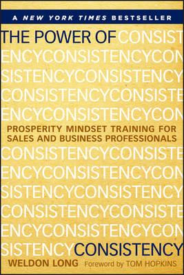 The Power of Consistency: Prosperity Mindset Training for Sales and Business Professionals - Weldon Long - cover