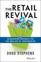 The Retail Revival: Reimagining Business for the New Age of Consumerism - Doug Stephens - cover