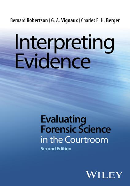 Interpreting Evidence: Evaluating Forensic Science in the Courtroom - Bernard Robertson,G. A. Vignaux,Charles E. H. Berger - cover