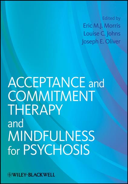 Acceptance and Commitment Therapy and Mindfulness for Psychosis