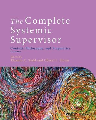 The Complete Systemic Supervisor: Context, Philosophy, and Pragmatics - Thomas C. Todd,Cheryl L. Storm - cover