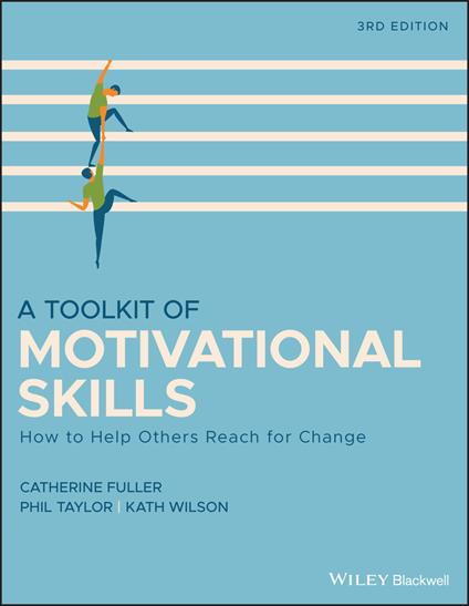 A Toolkit of Motivational Skills: How to Help Others Reach for Change - Catherine Fuller,Phil Taylor,Kath Wilson - cover