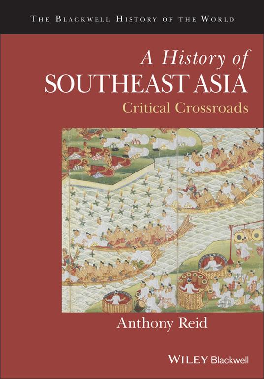 A History of Southeast Asia: Critical Crossroads - Anthony Reid - cover