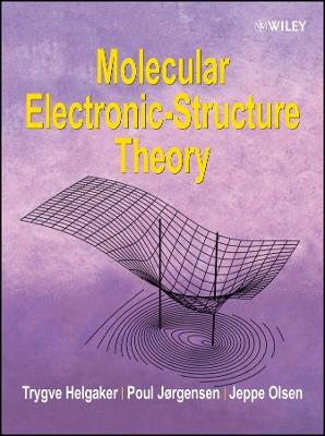 Molecular Electronic-Structure Theory - Trygve Helgaker,Poul Jorgensen,Jeppe Olsen - cover