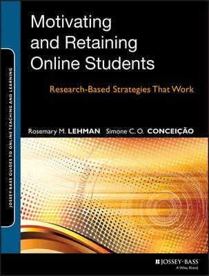 Motivating and Retaining Online Students: Research-Based Strategies That Work - Rosemary M. Lehman,Simone C. O. Conceicao - cover