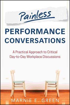 Painless Performance Conversations: A Practical Approach to Critical Day-to-Day Workplace Discussions - Marnie E. Green - cover