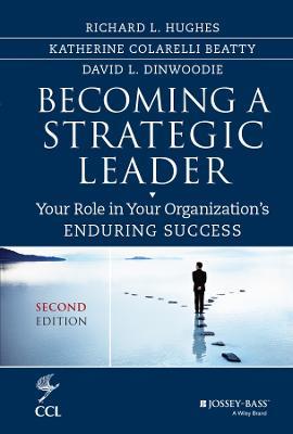 Becoming a Strategic Leader: Your Role in Your Organization's Enduring Success - Richard L. Hughes,Katherine M. Beatty,David Dinwoodie - cover