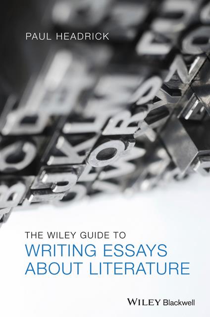 The Wiley Guide to Writing Essays About Literature - Paul Headrick - cover