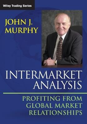 Intermarket Analysis: Profiting from Global Market Relationships - John J. Murphy - cover