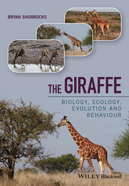 The Giraffe: Biology, Ecology, Evolution and Behaviour - Bryan Shorrocks - cover