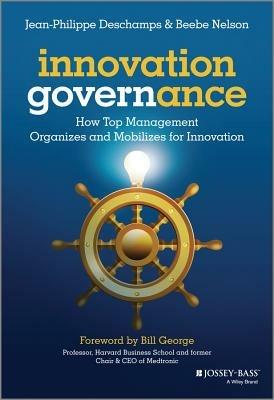 Innovation Governance: How Top Management Organizes and Mobilizes for Innovation - Jean-Philippe Deschamps,Beebe Nelson - cover