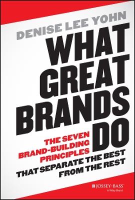 What Great Brands Do: The Seven Brand-Building Principles that Separate the Best from the Rest - Denise Lee Yohn - cover
