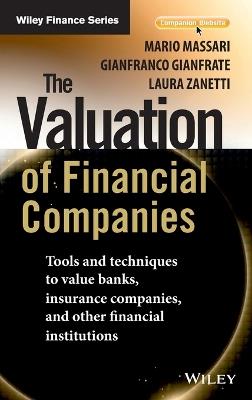 The Valuation of Financial Companies: Tools and Techniques to Measure the Value of Banks, Insurance Companies and Other Financial Institutions - Mario Massari,Gianfranco Gianfrate,Laura Zanetti - cover