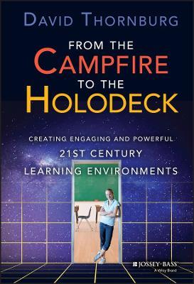 From the Campfire to the Holodeck: Creating Engaging and Powerful 21st Century Learning Environments - David Thornburg - cover