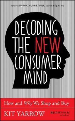 Decoding the New Consumer Mind: How and Why We Shop and Buy - Kit Yarrow - cover