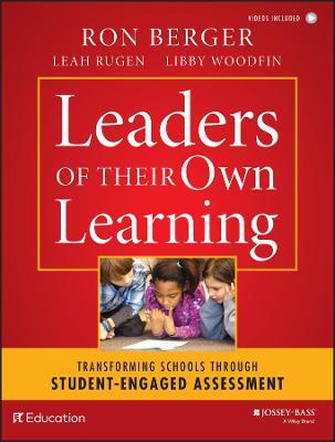 Leaders of Their Own Learning: Transforming Schools Through Student-Engaged Assessment - Ron Berger,Leah Rugen,Libby Woodfin - cover