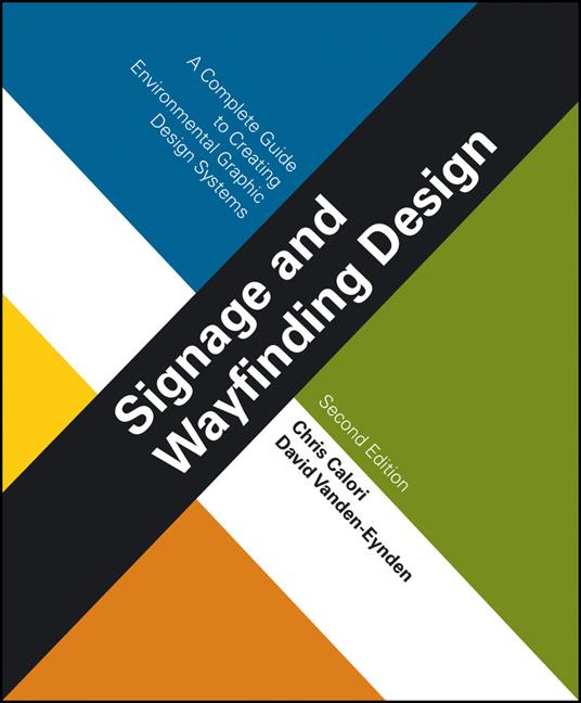 Signage and Wayfinding Design: A Complete Guide to Creating Environmental Graphic Design Systems - Chris Calori,David Vanden-Eynden - cover